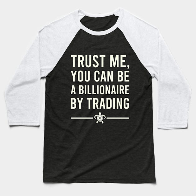 TRUST ME YOU CAN BE A BILLIONAIRE BY TRADING Baseball T-Shirt by BERMA Art